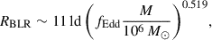 Mathematical equation: $$ \begin{aligned} R_{\mathrm{BLR}} \sim 11\,\mathrm{ld}\, \biggl ( f_{\mathrm{Edd}}\frac{M}{10^6\,M_\odot }\biggr )^{0.519}, \end{aligned} $$