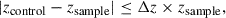 Mathematical equation: $$ \begin{aligned}&|z_{\rm {control}}-z_{\rm {sample}}| \le \Delta z \times z_{\rm {sample}} ,\end{aligned} $$