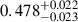 Mathematical equation: $ 0.478^{+0.022}_{-0.023} $
