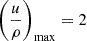 Mathematical equation: $ \left(\frac{u}{\rho}\right)_{\mathrm{max}} = 2 $