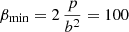 Mathematical equation: $ \beta_{\mathrm{min}} = 2\,\frac{p}{b^2} = 100 $