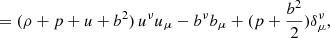 Mathematical equation: $$ \begin{aligned}&= (\rho + p + u + b^2)\, u^\nu u_\mu - b^\nu b_\mu + (p+\frac {b^2}{2})\delta ^\nu _\mu , \end{aligned} $$