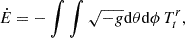 Mathematical equation: $$ \begin{aligned} \dot{E}&= -\int \int \sqrt{-g} \mathrm{d}\theta \mathrm{d}\phi \, T_t^r, \end{aligned} $$