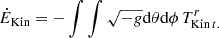 Mathematical equation: $$ \begin{aligned} \dot{E}_{\rm Kin}&= -\int \int \sqrt{-g} \mathrm{d}\theta \mathrm{d}\phi \, T_{\mathrm{Kin} \,t.}^{r} \end{aligned} $$