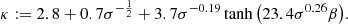 Mathematical equation: $$ \begin{aligned} \kappa := 2.8+0.7\sigma ^{-\frac {1}{2}} + 3.7\sigma ^{-0.19}\tanh {\left(23.4\sigma ^{0.26}\beta \right)}. \end{aligned} $$