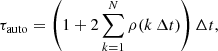 Mathematical equation: $$ \begin{aligned} \tau _{\mathrm{auto} } = \left(1 + 2\sum _{k = 1}^{N} \rho (k\,\Delta t)\right) \Delta t, \end{aligned} $$