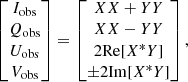Mathematical equation: $$ \begin{aligned} \begin{bmatrix} I_{\rm obs} \\ Q_{\rm obs} \\ U_{\rm obs} \\ V_{\rm obs} \\ \end{bmatrix} = \begin{bmatrix} XX + YY \\ XX - YY \\ 2\mathrm{Re}[X^{*}Y] \\ \pm 2\mathrm{Im}[X^{*}Y] \\ \end{bmatrix}, \end{aligned} $$