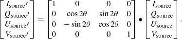 Mathematical equation: $$ \begin{aligned} \begin{bmatrix} I_{\rm source}\prime \\ Q_{\rm source}\prime \\ U_{\rm source}\prime \\ V_{\rm source}\prime \\ \end{bmatrix} = \begin{bmatrix} 1&0&0&0 \\ 0&\cos 2\theta&\sin 2\theta&0 \\ 0&-\sin 2\theta&\cos 2\theta&0 \\ 0&0&0&1 \\ \end{bmatrix} \bullet \begin{bmatrix} I_{\rm source} \\ Q_{\rm source} \\ U_{\rm source} \\ V_{\rm source} \\ \end{bmatrix}. \end{aligned} $$