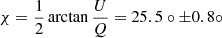 Mathematical equation: $ \chi = \frac{1}{2} \arctan \frac{U}{Q} = 25.5\circ \pm 0.8\circ $