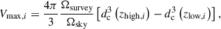 Mathematical equation: $$ \begin{aligned} V_{\mathrm{max} , i}=\frac{4 \pi }{3} \frac{\Omega _{\mathrm{survey} }}{\Omega _{\mathrm{sky} }}\left[d^3_{\rm c}\left(z_{\mathrm{high},i}\right)-d^3_{\rm c}\left(z_{\mathrm{low},i}\right)\right], \end{aligned} $$