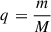 Mathematical equation: $ q = \frac{m}{M} $