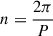Mathematical equation: $ n = \frac{2\pi}{P} $