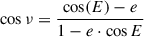 Mathematical equation: $ \cos \nu = \frac{\cos (E) - e}{1-e\cdot \cos E} $