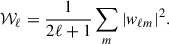 Mathematical equation: $$ \begin{aligned} {\mathcal{W} }_\ell = \frac{1}{2\ell +1} \sum _m |w_{\ell m}|^2. \end{aligned} $$