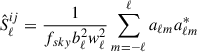 Mathematical equation: $$ \begin{aligned} \hat{S}^{ij}_\ell = \frac{1}{f_{sky} b_\ell ^2 w_\ell ^2 } \sum _{m=-\ell }^\ell a_{\ell m} a_{\ell m}^* \end{aligned} $$