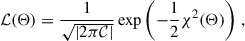 Mathematical equation: $$ \begin{aligned} \mathcal{L} (\mathbf \Theta )&= \frac{1}{\sqrt{\vert 2\pi \mathcal{C} \vert }} \exp \left( -\frac{1}{2} \chi ^2 (\mathbf \Theta ) \right) \,, \end{aligned} $$