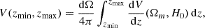 Mathematical equation: $$ \begin{aligned} V(z_{\rm min}, z_{\rm max}) = \frac{\mathrm{d}\Omega }{4\pi }\int _{z_{\rm min}}^{z_{\rm max}}\frac{\mathrm{d}V}{\mathrm{d}z}(\Omega _m, H_0) \, \mathrm{d}z ,\end{aligned} $$