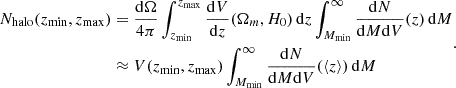 Mathematical equation: $$ \begin{aligned} \begin{split} N_{\mathrm{halo}}(z_{\mathrm{min}}, z_{\mathrm{max}})&= \frac{\mathrm{d}\Omega }{4\pi }\int _{z_{\mathrm{min}}}^{z_{\mathrm{max}}}\frac{\mathrm{d}V}{\mathrm{d}z}(\Omega _m, H_0) \, \mathrm{d}z\int _{M_{\mathrm{min}}}^{\infty }\frac{\mathrm{d}N}{\mathrm{d}M\mathrm{d}V}(z)\, \mathrm{d}M\\&\approx V(z_{\mathrm{min}},z_{\mathrm{max}})\int _{M_{\mathrm{min}}}^{\infty }\frac{\mathrm{d}N}{\mathrm{d}M\mathrm{d}V}(\langle z \rangle )\, \mathrm{d}M \end{split} .\end{aligned} $$