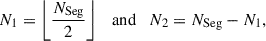 Mathematical equation: $$ \begin{aligned} N_{1} = \left\lfloor \frac{N_{\mathrm{Seg} }}{2} \right\rfloor \quad \mathrm{and} \quad N_{2}=N_{\mathrm{Seg} } - N_{1}, \end{aligned} $$