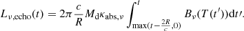 Mathematical equation: $$ \begin{aligned} L_{\nu ,\mathrm{echo}}(t) = 2\pi \frac{c}{R} M_{\rm d}\kappa _{\mathrm{abs},\nu }\int _{\mathrm{max}(t-\frac{2R}{c},0)}^{t} B_{\nu }(T(t^{\prime }))\mathrm{d}t\prime . \end{aligned} $$