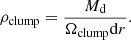 Mathematical equation: $$ \begin{aligned} \rho _{\mathrm{clump}} = \frac{M_{\rm d}}{ \Omega _{\mathrm{clump}} \mathrm{d}r}. \end{aligned} $$