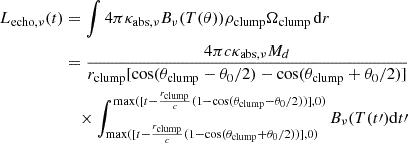 Mathematical equation: $$ \begin{aligned} \begin{split} L_{\mathrm{echo},\nu }(t)&= \int 4 \pi \kappa _{\mathrm{abs},\nu } B_{\nu } (T(\theta )) \rho _{\mathrm{clump}} \Omega _{\mathrm{clump}}\, \mathrm{d}r \\&= \frac{4 \pi c \kappa _{\mathrm{abs},\nu } M_d}{r_{\rm clump} [\mathrm{cos}(\theta _{\mathrm{clump}}-\theta _{0}/2) - \mathrm{cos}(\theta _{\mathrm{clump}}+\theta _{0}/2)]} \\&\quad \times \int _{\mathrm{max}([t-\frac{r_{\mathrm{clump}}}{c}(1-\mathrm{cos}(\theta _{\mathrm{clump}}+\theta _{0}/2))],0)}^{\mathrm{max}([t-\frac{r_{\mathrm{clump}}}{c}(1-\mathrm{cos}(\theta _{\mathrm{clump}}-\theta _{0}/2))],0)} B_{\nu }(T(t\prime )\mathrm{d}t\prime \end{split} \end{aligned} $$