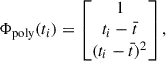 Mathematical equation: $$ \begin{aligned} \Phi _{\mathrm{poly} }(t_i) = \begin{bmatrix} 1 \\ t_i - \bar{t} \\ (t_i - \bar{t})^2 \end{bmatrix}, \end{aligned} $$