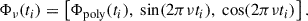 Mathematical equation: $$ \begin{aligned} \Phi _{\nu }(t_i) = \left[ \Phi _{\mathrm{poly} }(t_i), \; \sin (2\pi \nu t_i), \; \cos (2\pi \nu t_i) \right]. \end{aligned} $$