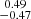 Mathematical equation: $ \substack{0.49 \\ -0.47} $