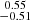 Mathematical equation: $ \substack{0.55 \\ -0.51} $