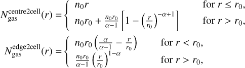 Mathematical equation: $\[\begin{aligned}N_{\mathrm{gas}}^{\text {centre2cell }}(r) & = \begin{cases}n_0 r & \text { for } r \leq r_0, \\n_0 r_0+\frac{n_0 r_0}{\alpha-1}\left[1-\left(\frac{r}{r_0}\right)^{-\alpha+1}\right] & \text { for } r>r_0,\end{cases} \\N_{\mathrm{gas}}^{\text {edge2cell }}(r) & = \begin{cases}n_0 r_0\left(\frac{\alpha}{\alpha-1}-\frac{r}{r_0}\right) & \text { for } r<r_0, \\\frac{n_0 r_0}{\alpha-1}\left(\frac{r}{r_0}\right)^{1-\alpha} & \text { for } r>r_0,\end{cases}\end{aligned}\]$
