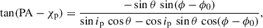 Mathematical equation: $$ \begin{aligned} \tan (\mathrm{PA} - \chi _{\mathrm{p} }) = \frac{-\sin \theta \,\sin (\phi - \phi _{0})}{\sin i_{\mathrm{p} }\,\cos \theta - \cos i_{\mathrm{p} }\,\sin \theta \,\cos (\phi - \phi _{0})}, \end{aligned} $$