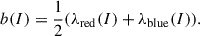 Mathematical equation: $$ \begin{aligned} b(I) = \frac{1}{2}(\lambda _{\mathrm{red}}(I) + \lambda _{\mathrm{blue}}(I)). \end{aligned} $$