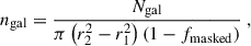Mathematical equation: $$ \begin{aligned} n_\mathrm{gal}&= \frac{N_\mathrm{gal} }{\pi \left(r_2^2-r_1^2\right)\left(1-f_\mathrm{masked} \right)}\;, \end{aligned} $$