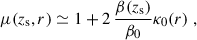 Mathematical equation: $$ \begin{aligned} \mu (z_\mathrm{s} ,r)\simeq 1+2\,\frac{\beta (z_\mathrm{s} )}{\beta _0}\kappa _0 (r)\;, \end{aligned} $$