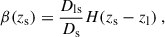 Mathematical equation: $$ \begin{aligned} \beta (z_\mathrm{s} ) = \frac{D_\mathrm{ls} }{D_\mathrm{s} } H(z_\mathrm{s} -z_\mathrm{l} ) \;, \end{aligned} $$