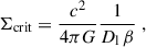 Mathematical equation: $$ \begin{aligned} \Sigma _{\mathrm{crit} } = \frac{c^2}{4\pi G}\frac{1}{D_{\mathrm{l} }\, \beta }\;, \end{aligned} $$