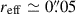 Mathematical equation: $ r_{\mathrm{eff}}\simeq 0{{\overset{\prime\prime}{.}}}05 $