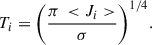 Mathematical equation: $$ \begin{aligned} T_i=\bigg (\frac{\pi \, < J_i>}{\sigma }\bigg )^{1/4}. \end{aligned} $$