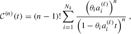 Mathematical equation: $$ \begin{aligned} {\mathcal{C} } ^{(n)}(t) = (n-1)! \sum _{i = 1}^{N_k} \frac{\left(\theta _i a_i^{(\ell )}\right)^n}{\left(1-\theta _ia_i^{(\ell )}t\right)^n}\;, \end{aligned} $$