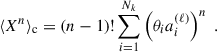 Mathematical equation: $$ \begin{aligned} \langle X^n\rangle _{\rm c} = (n-1)! \sum _{i = 1}^{N_k} \left(\theta _ia_i^{(\ell )}\right)^n\;. \end{aligned} $$