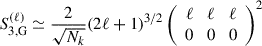 Mathematical equation: $$ \begin{aligned} S_{3, \mathrm {G}}^{(\ell )} \simeq \frac{2}{\sqrt{N_k}} (2\ell +1)^{3/2} \left( \begin{array}{ccc} \ell \!&\!\ell \!&\!\ell \\ 0 \!&\! 0\!&\! 0 \end{array} \right)^2\; \end{aligned} $$