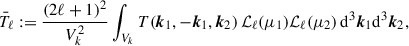 Mathematical equation: $$ \begin{aligned} \bar{T}_\ell := \frac{(2\ell +1)^2}{V_k^2}\int _{V_k} T(\boldsymbol{k}_1, -\boldsymbol{k}_1, \boldsymbol{k}_2)\, {\mathcal{L} }_\ell (\mu _1){\mathcal{L} }_\ell (\mu _2)\, {\mathrm{d} }^3\boldsymbol{k}_1{\mathrm{d} }^3\boldsymbol{k}_2, \end{aligned} $$