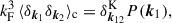 Mathematical equation: $$ \begin{aligned} k_{\rm F}^3\, \langle \delta _{\boldsymbol{k}_1}\delta _{\boldsymbol{k}_2}\rangle _{\rm {c}}&= \delta _{\boldsymbol{k}_{12}}^\mathrm{K} P(\boldsymbol{k}_1) , \end{aligned} $$