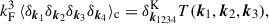 Mathematical equation: $$ \begin{aligned} k_{\rm F}^3\, \langle \delta _{\boldsymbol{k}_1}\delta _{\boldsymbol{k}_2}\delta _{\boldsymbol{k}_3}\delta _{\boldsymbol{k}_4}\rangle _{\rm c}&= \delta _{\boldsymbol{k}_{1234}}^\mathrm{K} T(\boldsymbol{k}_1, \boldsymbol{k}_2, \boldsymbol{k}_3) , \end{aligned} $$