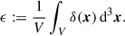 Mathematical equation: $$ \begin{aligned} \epsilon := \frac{1}{V} \int _V \delta (\boldsymbol{x})\,{\mathrm{d} }^3\boldsymbol{x}. \end{aligned} $$