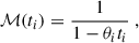 Mathematical equation: $$ \begin{aligned} {\mathcal{M} }(t_i) = \frac{1}{1-\theta _it_i}\;, \end{aligned} $$