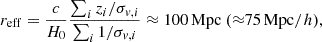 Mathematical equation: $$ \begin{aligned} r_{\rm {eff}} = \frac{c}{H_0} \frac{\sum _i z_i / \sigma _{v, i}}{\sum _i 1 / \sigma _{v, i}} \approx 100 \,\mathrm{{Mpc}}\ ({\approx } 75 {\,\mathrm{{Mpc}}/h}), \end{aligned} $$