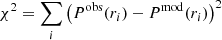 Mathematical equation: $$ \begin{aligned} \chi ^2 = \sum _{i} \left( P^\mathrm{{obs}}(r_i) - P^\mathrm{{mod}}(r_i) \right)^2 \end{aligned} $$