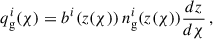 Mathematical equation: $$ \begin{aligned} q^i_{\rm g}(\chi )&= b^i(z(\chi ))\, n^i_{\rm g}(z(\chi )) \frac{dz}{d\chi }\,, \end{aligned} $$